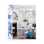 Elements of Family Style: Elegant Spaces for Everyday Life